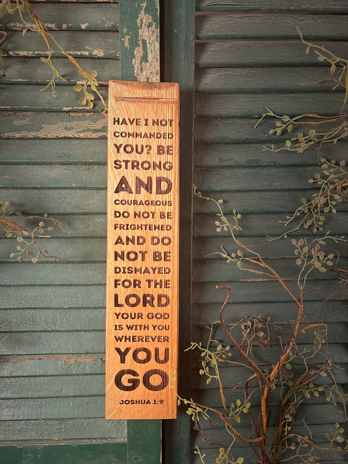 Strong and Courageous - Joshua 1:9 on Bourbon Barrel Oak