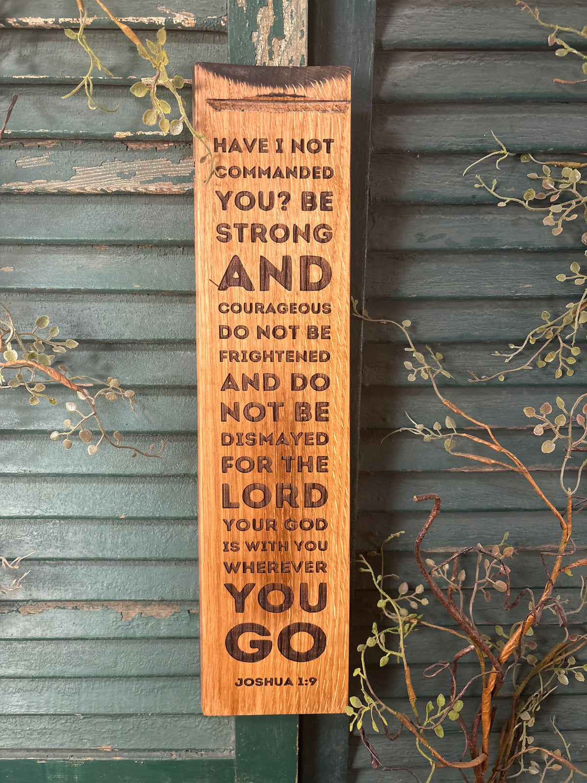 Strong and Courageous - Joshua 1:9 on Bourbon Barrel Oak